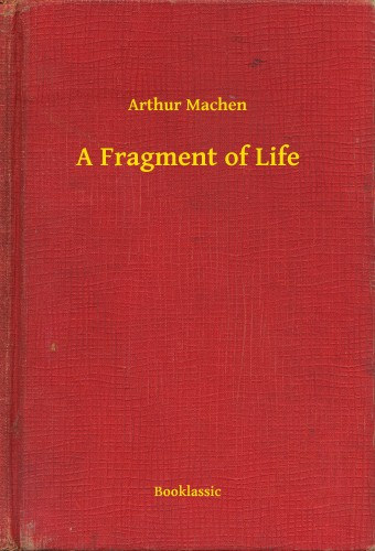 Arthur Machen: A Fragment of Life e-Könyv