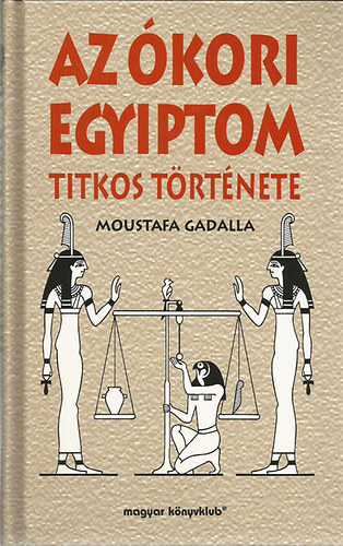 Moustafa Gadalla: Az ókori Egyiptom titkos története antikvár