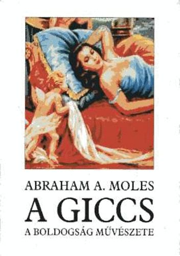 Abraham A. Moles: A giccs, a boldogság művészete antikvár
