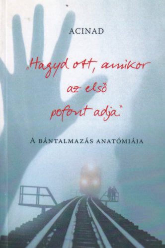 Acinad: "Hagyd ott, amikor az első pofont adja." - A bántalmazás anatómiája antikvár