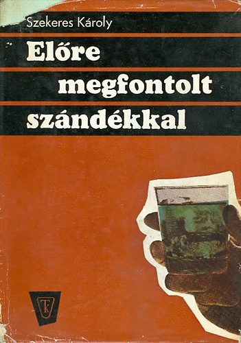 Szekeres Károly: Előre megfontolt szándékkal antikvár
