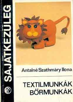 Antalné Szathmáry Ilona: Textilmunkák, bőrmunkák (Sajátkezűleg) antikvár