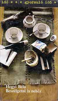 Hegyi BÉla: Beszélgetni is nehéz (Gyorsuló idő) antikvár