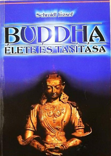 Szerző Schmidt József: Buddha élete és tanítása - Ázsia világossága+Buddha 2db antikvár