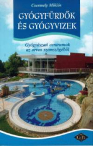 Csermely Miklós: Gyógyfürdők és gyógyvizek- Gyógyászati centrumok az orvos szemszögéből antikvár