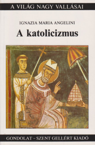 Ignazia Maria Angelini: A katolicizmus (A világ nagy vallásai) antikvár