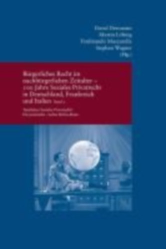 Bürgerliches Recht im nachbürgerlichen Zeitalter - 100 Jahre Soziales Privatrecht in Deutschland, Frankreich und Italien idegen