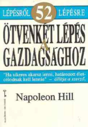 Napoleon Hill: Napoleon Hill - Ötvenkét lépés a gazdagsághoz antikvár