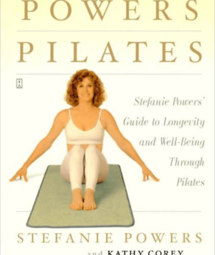 Stefanie Powers, Kathy Corey: Powers Pilates: Stefanie Powers' Guide to Longevity and Well-Being Through Pilates könyv