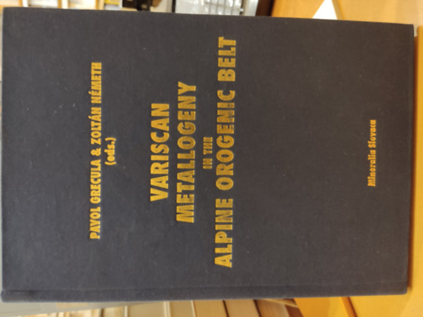Pavol Grecula, Németh Zoltán: Variscan Metallogeny in the Alpine Orogenic Belt (Mineralia Slovaca) antikvár
