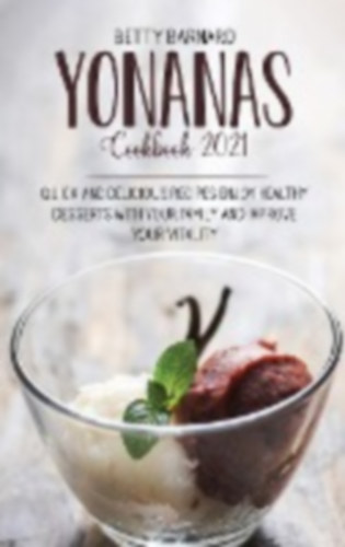 Barnard, Betty: Yonanas Cookbook 2021 idegen