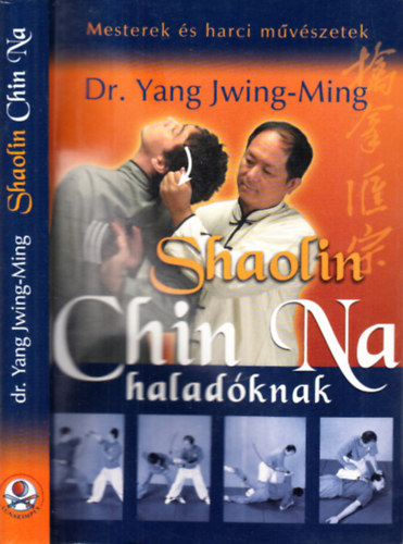Dr Yang Jwing-Ming: Shaolin Chin Na haladóknak (Mesterek és harci művészetek) antikvár