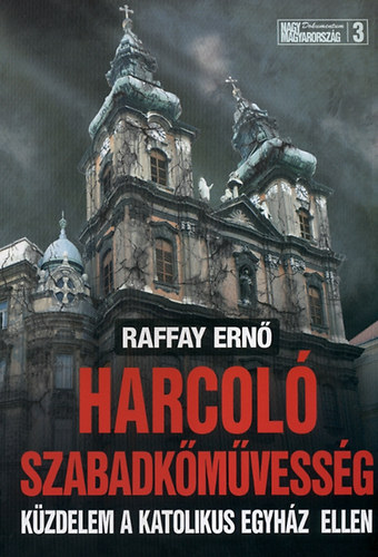 Raffay Ernő: Harcoló szabadkőművesség - Küzdelem a katolikus egyház ellen antikvár