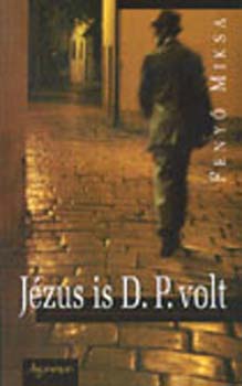 Fenyő Miksa: Jézus is D.P. volt könyv