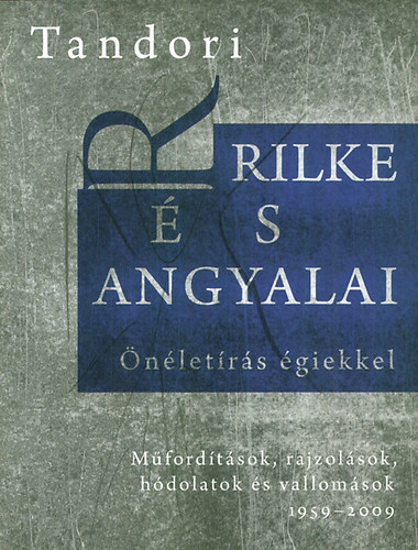 Tandori Dezső: Rilke és angyalai - Önéletírás égiekkel könyv