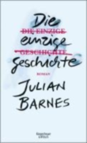 Barnes, Julian: Die einzige Geschichte idegen