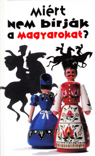 Pannonica Kiadó: Miért nem bírják a magyarokat? antikvár