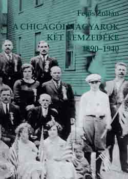 Fejős Zoltán: A chicagói magyarok két nemzedéke 1890-1940 antikvár