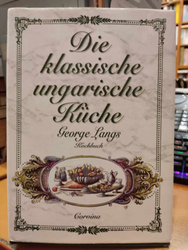 George Langs: Die klassische ungarische küche antikvár