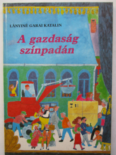 Lányiné Garai Katalin: A gazdaság színpadán antikvár