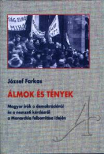 József Farkas: Álmok és tények- Magyar írók a demokráciáról és a nemzeti kérdésről... antikvár