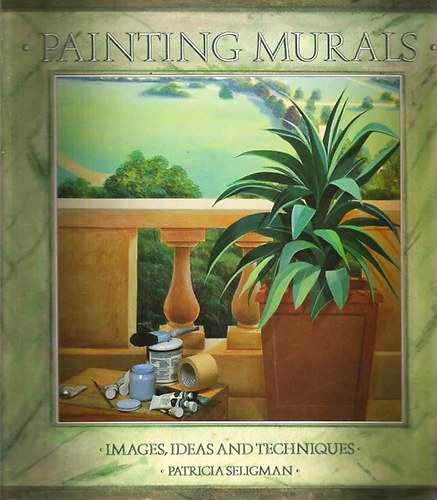 Patricia Seligman: Painting Murals: Images, Ideas, and Techniques antikvár