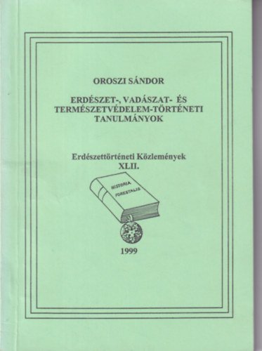 Oroszi Sándor: Erdészet-, vadászat- és természetvédelem-történeti tanulmányok antikvár