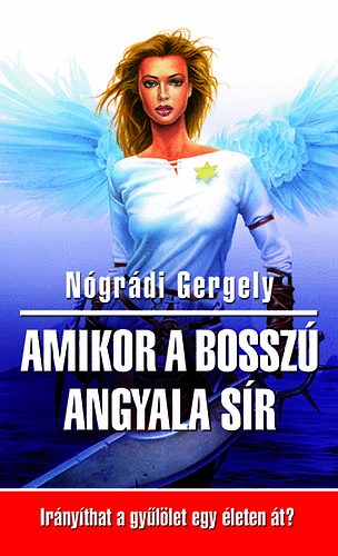 Nógrádi Gergely: Amikor a bosszú angyala sír - Irányíthat a gyűlölet egy életen át? antikvár