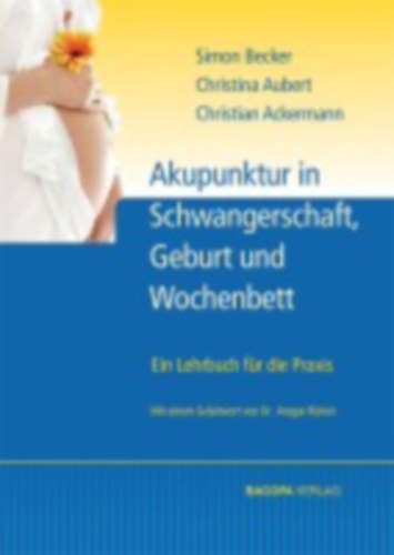 Ackermann, Christian - Aubert, Christine - Becker, Simon: Akupunktur in Schwangerschaft, Geburt und Wochenbett idegen