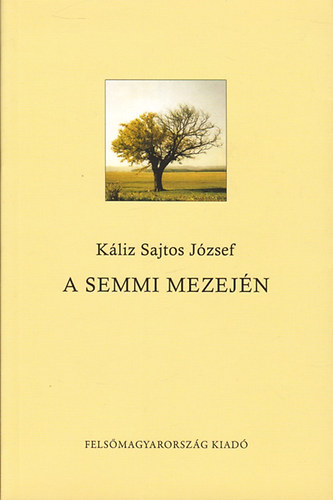 Káliz Sajtos József: A semmi mezején - Dedikált antikvár