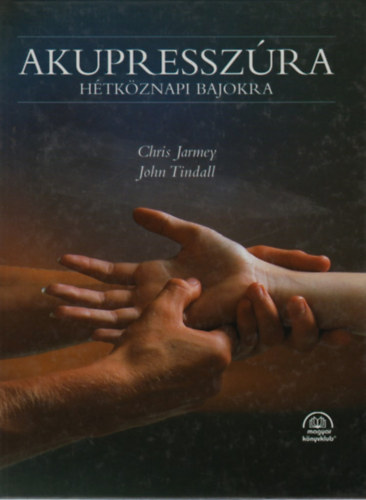 Chris Jarmey, John Tindall: Akupresszúra hétköznapi bajokra antikvár