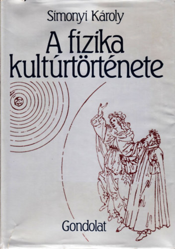 Simonyi Károly, Szerk.: Várkonyi Judit: A fizika kultúrtörténete - 3., átdolgozott kiadás (Simonyi Károly) könyv