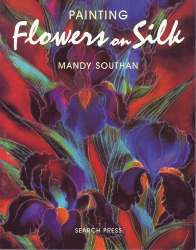 Mandy Southan: Painting Flowers on Silk antikvár