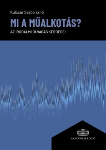 Kulcsár Szabó Ernő: Mi a műalkotás? - Az irodalmi olvasás kérdései antikvár