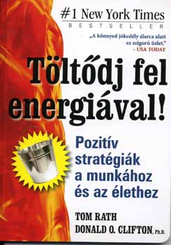 Clifton, Donaldo., Rath, Tom: Töltődj fel energiával! - Pozitív stratégiák a munkához és az élethez antikvár