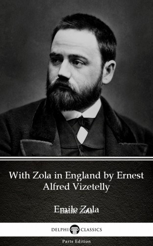 Ernest Alfred Vizetelly: With Zola in England by Ernest Alfred Vizetelly (Illustrated) e-Könyv
