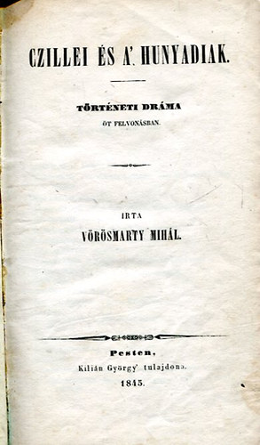 Vörösmarty Mihály:  Czillei és a' Hunyadiak. Történeti dráma öt felvonásban. Első kiadás. könyv