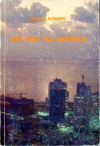 Ungár Róbert: Hét nap Tel-Avivban antikvár