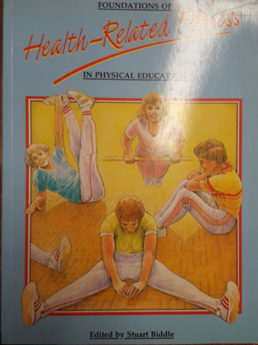Stuart Biddle: Foundations of Health-Related Fitness in Physical Education - Dedikált antikvár