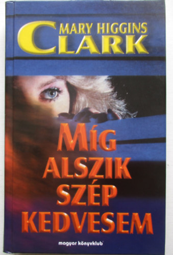 Mary Higgins Clark: Míg alszik szép kedvesem antikvár