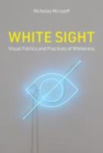 Mirzoeff, Nicholas: White Sight idegen