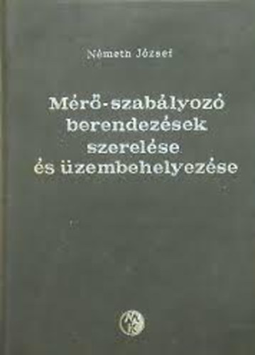 Németh József: Mérő-szabályozó berendezések szerelése és üzembehelyezése antikvár