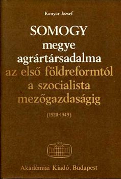 Kanyar József: Somogy megye agrártársadalma az első földreformtól a szocialista mezőgazdaságig antikvár