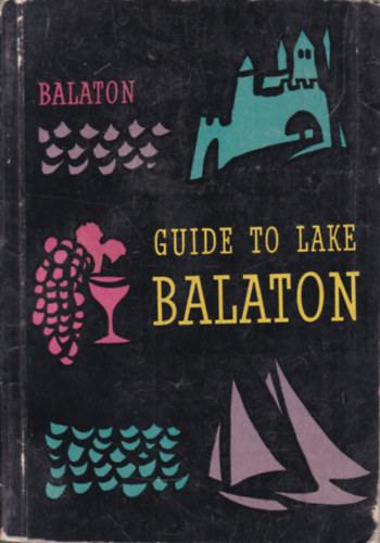 Guide to Lake Balaton - Útikönyv a Balatonhoz angol nyelven antikvár