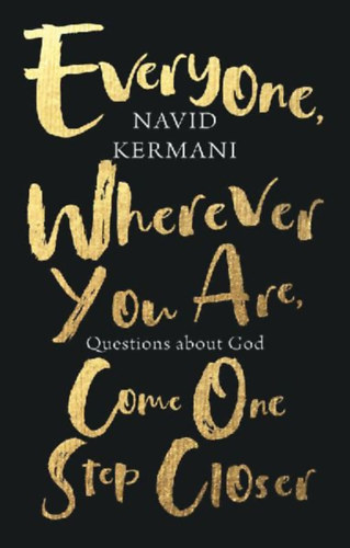Kermani, Navid: Everyone, Wherever You Are, Come One Step Closer idegen