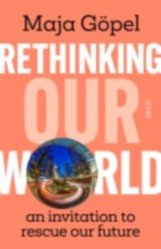 Göpel, Maja: Rethinking Our World idegen