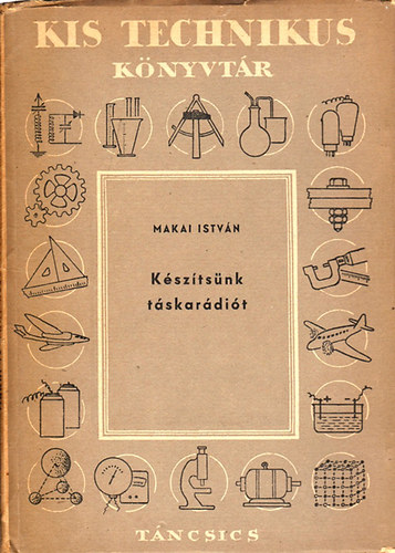 Makai István: Készítsünk táskarádiót (Kis technikus könyvtár) antikvár