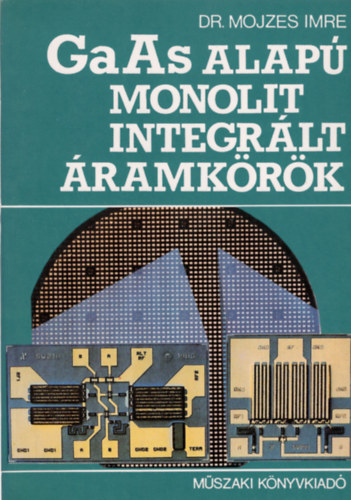 Dr. Mojzes Imre: GaAs alapú monolit integrált áramkörök antikvár