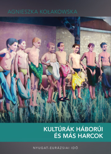 Agnieszka Kołakowska: Kultúrák háborúi és más harcok könyv