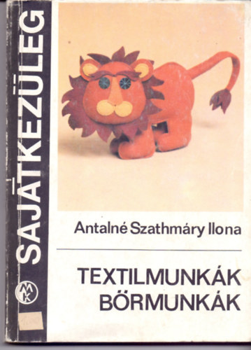 Antalné Szathmáry Ilona: Textilmunkák, bőrmunkák(SZERKESZTŐ Putankó Anna) antikvár